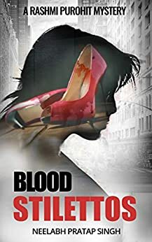 Blood Stilettos (Rashmi Purohit Mystery #2) by Neelabh Pratap Singh