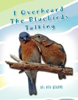 I Overheard the Bluebirds Talking by Bob Gibson