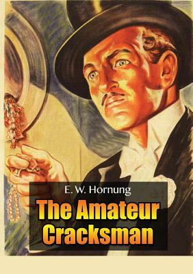 Raffles: The Amateur Cracksman by E. W. Hornung