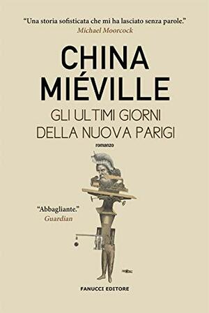 Gli ultimi giorni della nuova Parigi by China Miéville