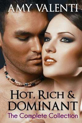 Hot, Rich and Dominant - The Complete Collection by Amy Valenti