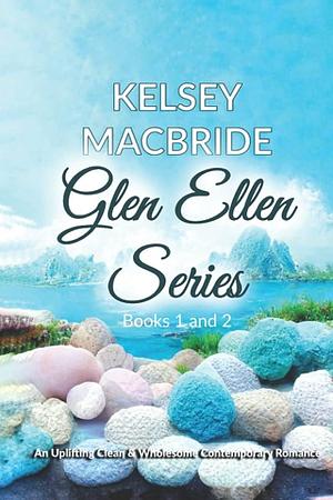 Glen Ellen Series Books 1 And 2: An Uplifting Clean &amp; Wholesome Contemporary Romance by Kelsey MacBride