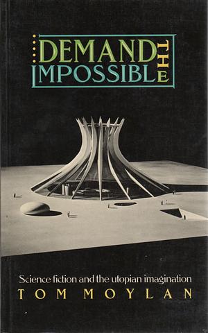 Demand the Impossible: Science Fiction and the Utopian Imagination by Tom Moylan