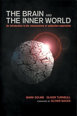 Brain and the Inner World: An Introduction to the Neuroscience of the Subjective Experience by Mark Solms