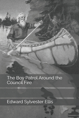 The Boy Patrol Around the Council Fire by Edward Sylvester Ellis