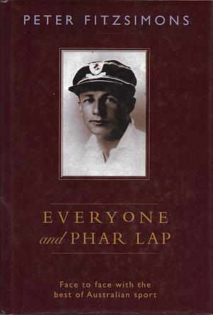 Everyone and Phar Lap: Face to Face with the Best of Australian Sport by Peter FitzSimons