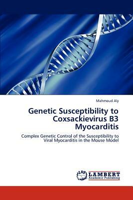 Genetic Susceptibility to Coxsackievirus B3 Myocarditis by Mahmoud Aly