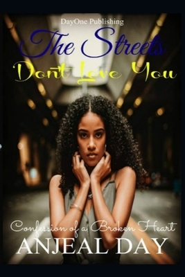 The Streets don't Love You: Confession of a Broken Heart by Anjela Day