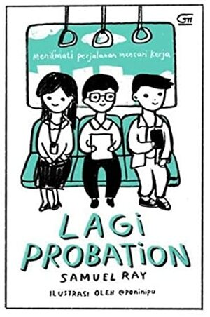 Lagi Probation: Menikmati Perjalanan Mencari Kerja by Samuel Ray, Yoelanda Sari