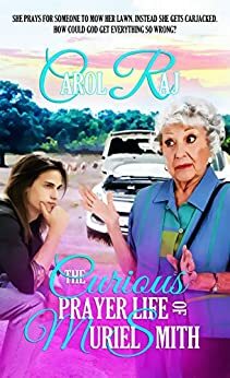 The Curious Prayer Life Of Muriel Smith by Carol Raj