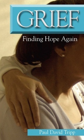 Grief: Finding Hope Again by Paul David Tripp