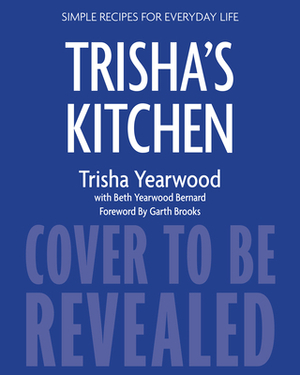 Trisha's Kitchen: Simple Recipes for Everyday Life by Trisha Yearwood