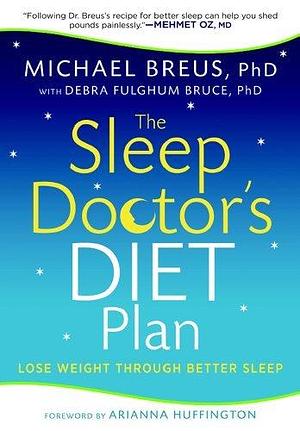 The Sleep Doctor's Diet Plan: Lose Weight Through Better Sleep by Debra Fulghum Bruce, Michael Breus, Michael Breus