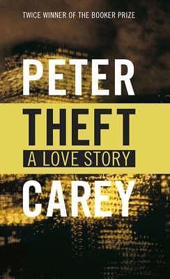 Theft, a Love Story by Peter Carey, Peter Carey