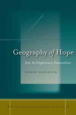 Geography of Hope: Exile, the Enlightenment, Disassimilation by Pierre Birnbaum