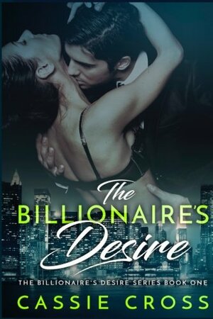 The Billionaire's Desire by Cassie Cross