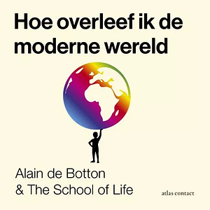 Hoe overleef ik de moderne wereld by The School of Life, Alain de Botton