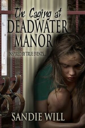 The Caging at Deadwater Manor by Sandie Will