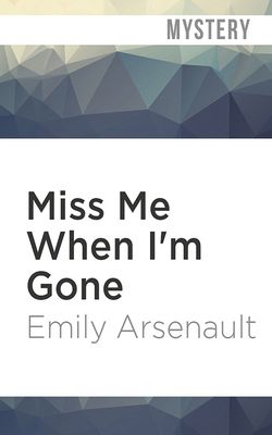 Miss Me When I'm Gone by Emily Arsenault