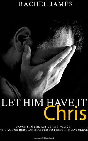 Let him have it, Chris by Rachel James