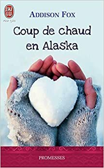 Coup de chaud en Alaska by Addison Fox