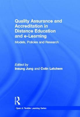 Quality Assurance and Accreditation in Distance Education and e-Learning: Models, Policies and Research by Colin Latchem, Insung Jung