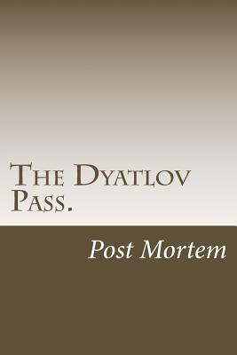 The Dyatlov Pass.: Post Mortem by Svetlana Oss