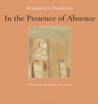 In the Presence of Absence by Mahmoud Darwish