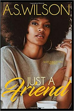 Just a Friend by A.S. Wilson