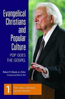 Evangelical Christians and Popular Culture 3 Volumes: Pop Goes the Gospel by Robert H. Woods Jr.