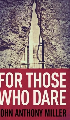 For Those Who Dare by John Anthony Miller