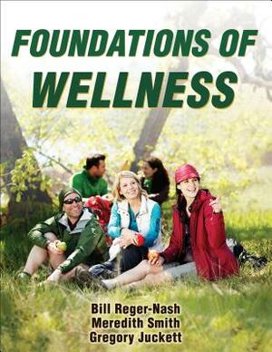 Foundations of Wellness by Meredith Smith, Gregory Juckett, Bill Reger-Nash