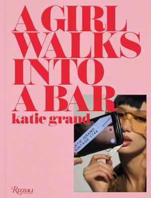 Katie Grand: A Girl Walks Into a Bar by Katie Grand