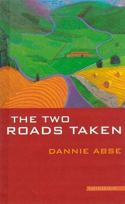The Two Roads Taken: A Prose Miscellany by Dannie Abse