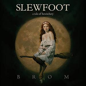 Slewfoot: A Tale of Bewitchery by Brom