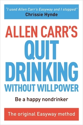 Allen Carr's Quit Drinking Without Willpower: Be a Happy Nondrinker by Allen Carr