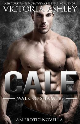 Cale (Walk Of Shame #3) by Victoria Ashley