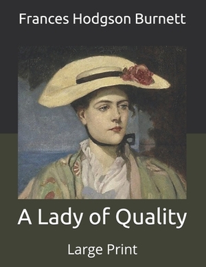 A Lady of Quality: Large Print by Frances Hodgson Burnett