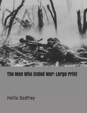 The Man Who Ended War: Large Print by Hollis Godfrey