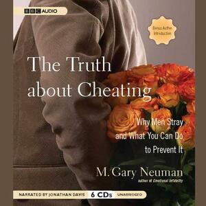 The Truth about Cheating: Why Men Stray and What You Can Do to Prevent It by M. Gary Neuman