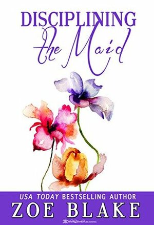 Disciplining the Maid by Zoe Blake