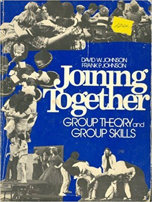 Joining Together: Group Theory And Group Skills by David W. Johnson, Frank F. Johnson