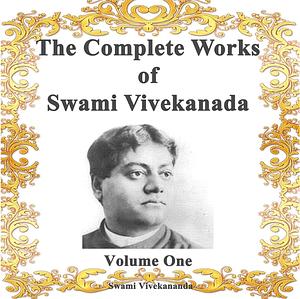 The Complete Works of Swami Vivekananda, Volume 1 by Vivekananda Swami Vivekananda