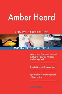 Amber Heard RED-HOT Career Guide; 2536 REAL Interview Questions by Twisted Classics