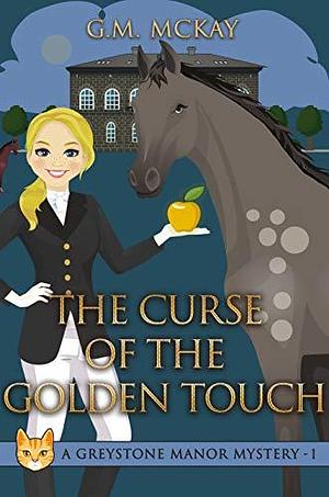 The Curse of the Golden Touch; A Greystone Manor Mystery by Genevieve Mckay, Genevieve Mckay