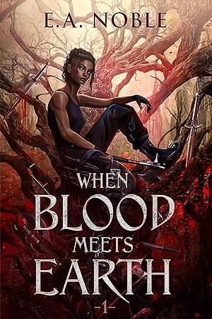 When Blood Meets Earth by E.A. Noble
