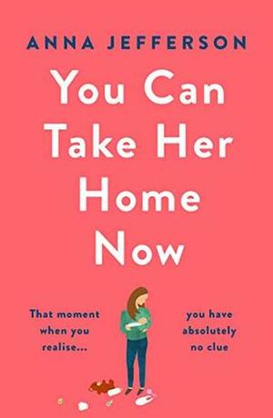 You Can Take Her Home Now by Anna Jefferson