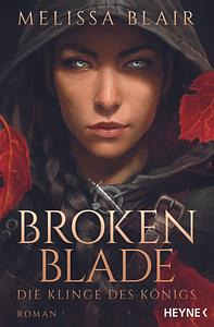 Broken Blade - Die Klinge des Königs by Melissa Blair