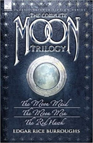 The Complete Moon Trilogy: The Moon Maid/The Moon Men/The Red Hawk by Edgar Rice Burroughs