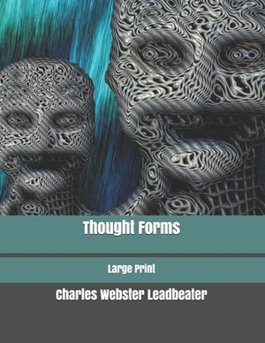Thought Forms: Large Print by Annie Besant, Charles Webster Leadbeater
